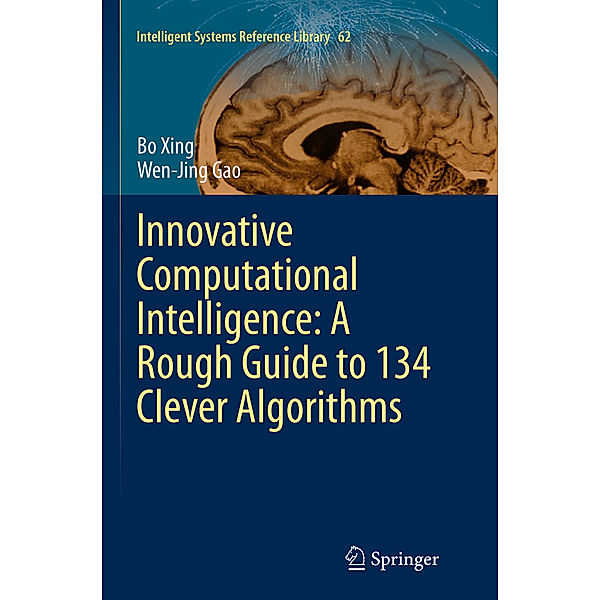 Innovative Computational Intelligence: A Rough Guide to 134 Clever Algorithms, Bo Xing, Wen-Jing Gao