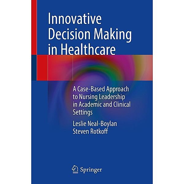 Innovative Decision Making in Healthcare, Leslie Neal-Boylan, Steven Rotkoff