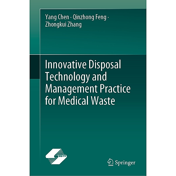 Innovative Disposal Technology and Management Practice for Medical Waste, Yang Chen, Qinzhong Feng, Zhongkui Zhang