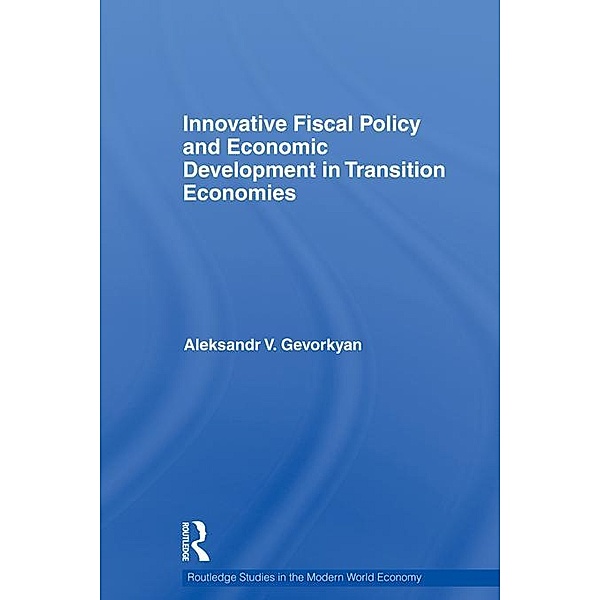 Innovative Fiscal Policy and Economic Development in Transition Economies, Aleksandr V Gevorkyan