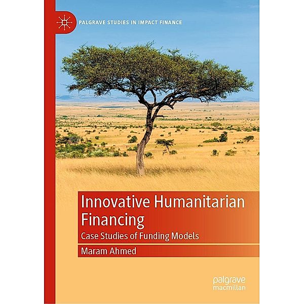 Innovative Humanitarian Financing / Palgrave Studies in Impact Finance, Maram Ahmed