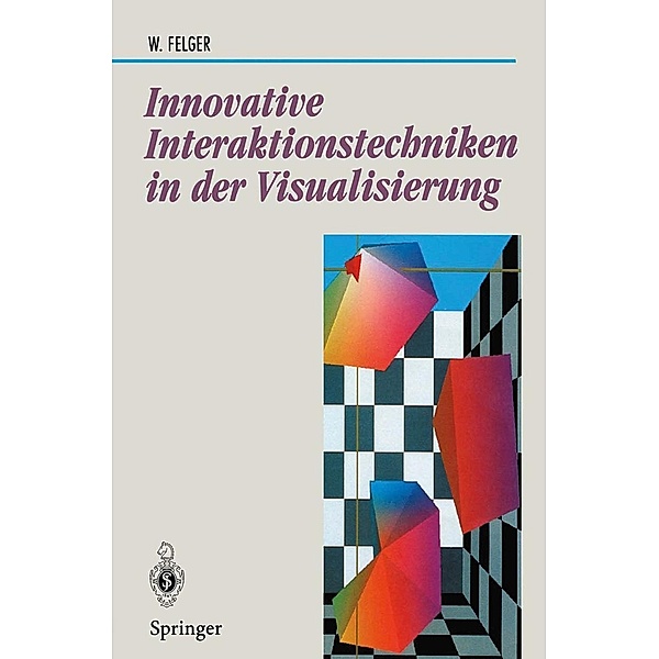 Innovative Interaktionstechniken in der Visualisierung / Beiträge zur Graphischen Datenverarbeitung, Wolfgang Felger
