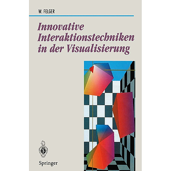 Innovative Interaktionstechniken in der Visualisierung, Wolfgang Felger