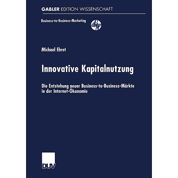 Innovative Kapitalnutzung / Business-to-Business-Marketing, Michael Ehret