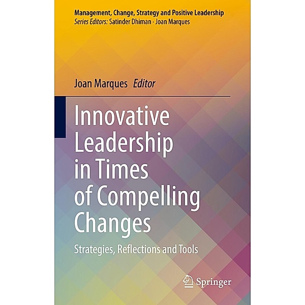Innovative Leadership in Times of Compelling Changes / Management, Change, Strategy and Positive Leadership