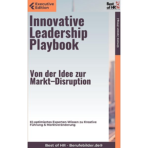 Innovative Leadership Playbook - Von der Idee zur Markt-Disruption, Simone Janson