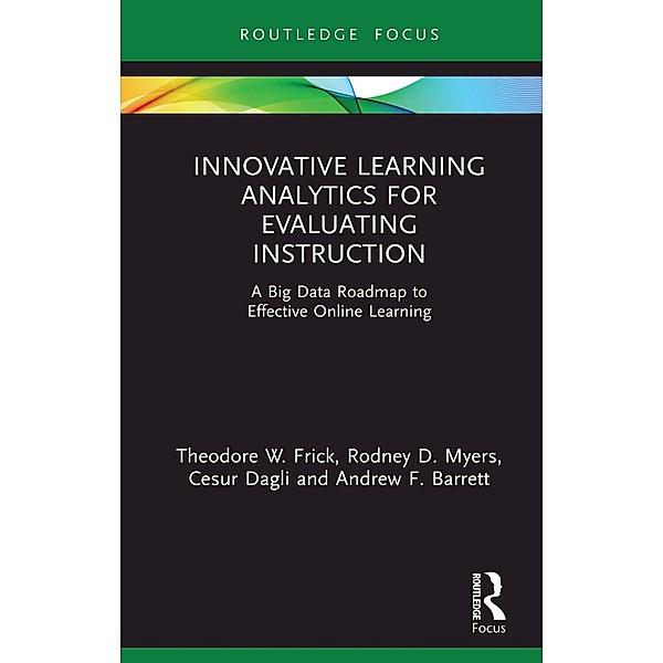 Innovative Learning Analytics for Evaluating Instruction, Theodore W. Frick, Rodney D. Myers, Cesur Dagli, Andrew F. Barrett