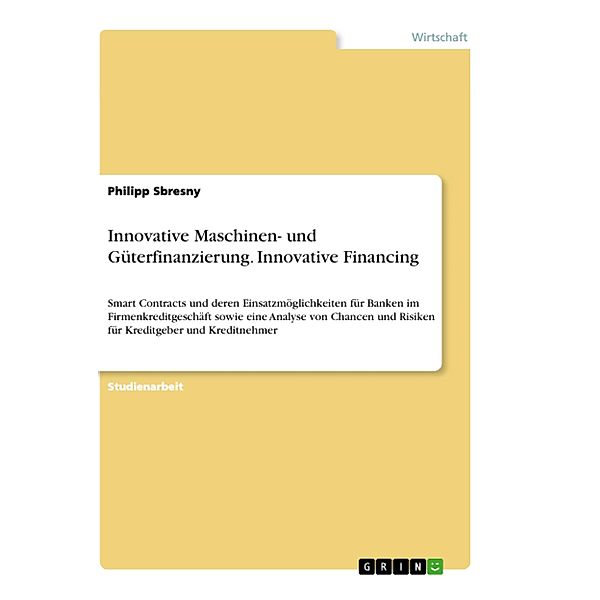 Innovative Maschinen- und Güterfinanzierung. Innovative Financing, Philipp Sbresny