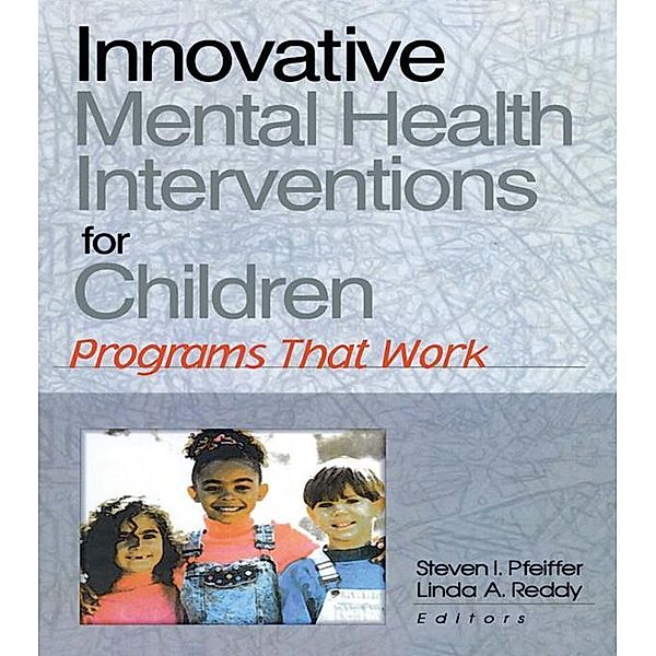 Innovative Mental Health Interventions for Children, Steven I Pfeiffer, Linda A Reddy