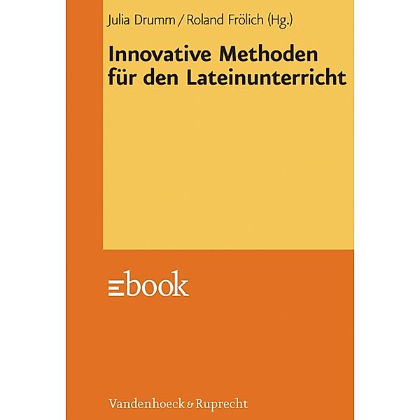 Innovative Methoden für den Lateinunterricht, Julia Drumm, Roland Frölich