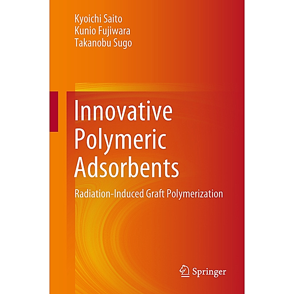 Innovative Polymeric Adsorbents, Kyoichi Saito, Kunio Fujiwara, Takanobu Sugo