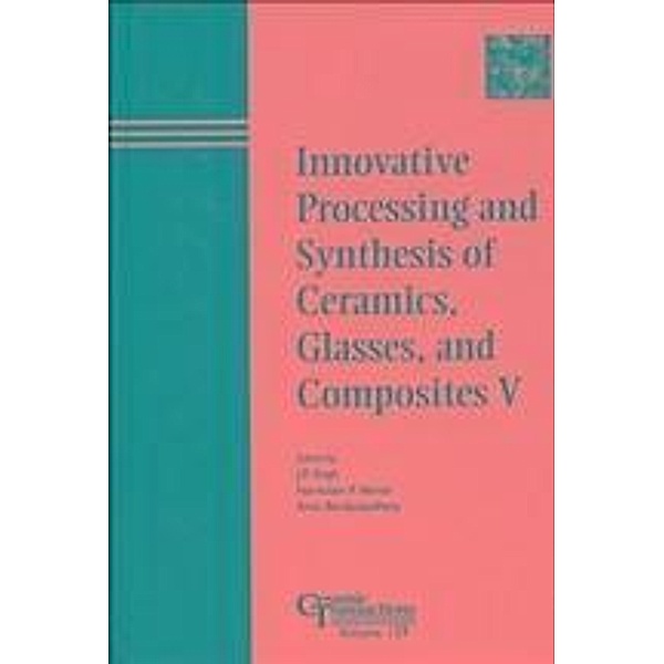Innovative Processing and Synthesis of Ceramics, Glasses, and Composites V / Ceramic Transaction Series Bd.129