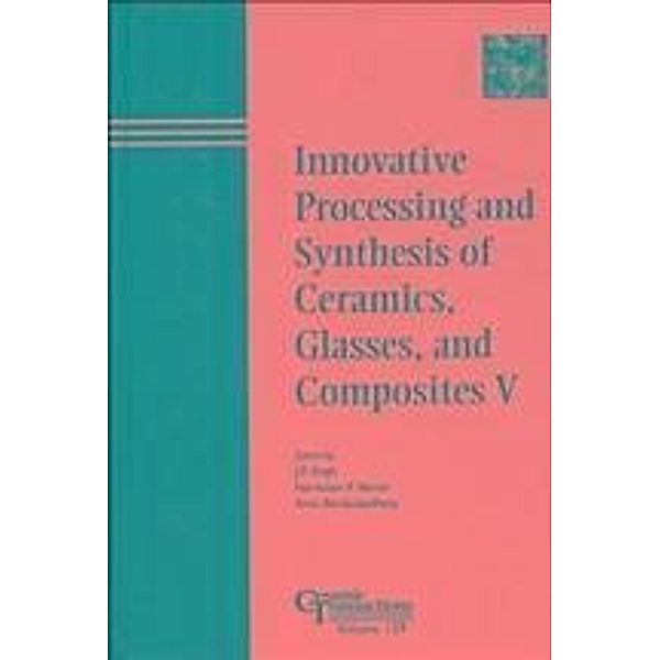 Innovative Processing and Synthesis of Ceramics, Glasses, and Composites V / Ceramic Transaction Series Bd.129