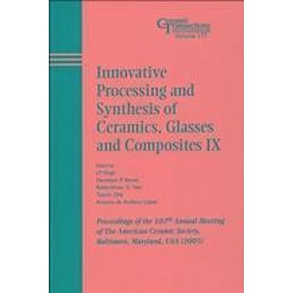 Innovative Processing and Synthesis of Ceramics, Glasses and Composites IX / Ceramic Transaction Series Bd.177