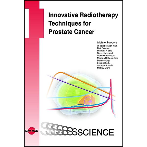 Innovative Radiotherapy Techniques for Prostate Cancer / UNI-MED Science, Michael Pinkawa