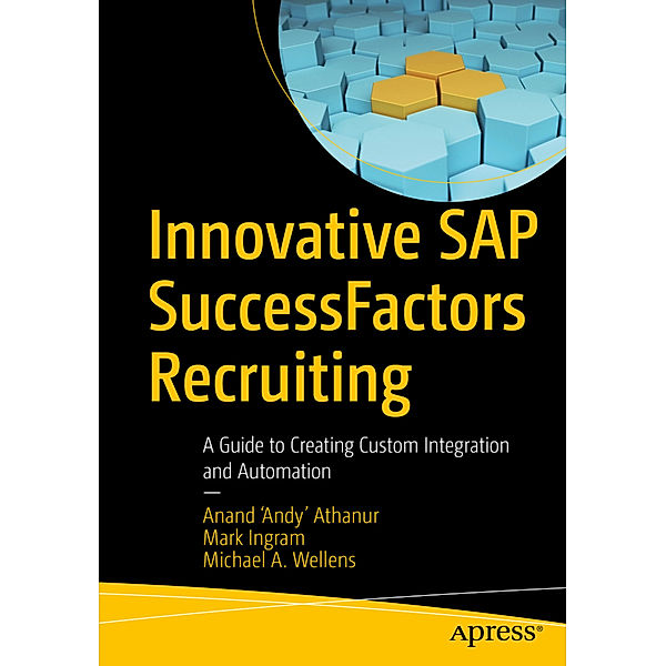 Innovative SAP SuccessFactors Recruiting, Anand 'Andy' Athanur, Mark Ingram, Michael A. Wellens