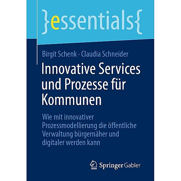 Innovative Services und Prozesse für Kommunen / essentials, Birgit Schenk, Claudia Schneider