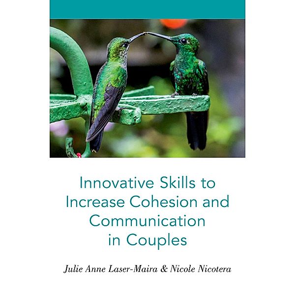 Innovative Skills to Increase Cohesion and Communication in Couples, Julie Anne Laser-Maira, Nicole Nicotera