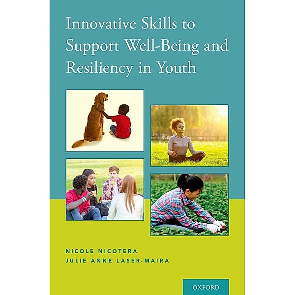 Innovative Skills to Support Well-Being and Resiliency in Youth, Nicole Nicotera, Julie Anne Laser-Maira