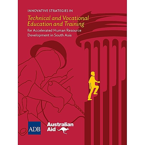 Innovative Strategies in Technical and Vocational Education and Training for Accelerated Human Resource Development in South Asia / Innovative Strategies in Technical and Vocational Education and Training and Higher Education in South Asia