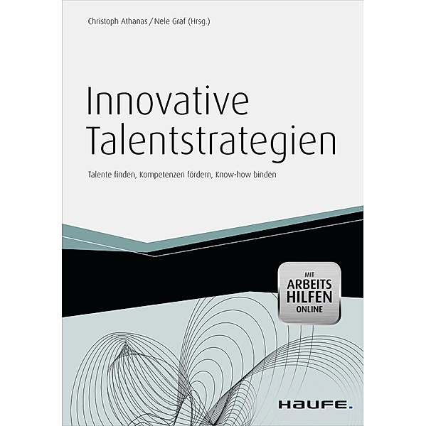 Innovative Talentstrategien - inkl.  Arbeitshilfen online / Haufe Fachbuch, Christoph Athanas, Nele Graf