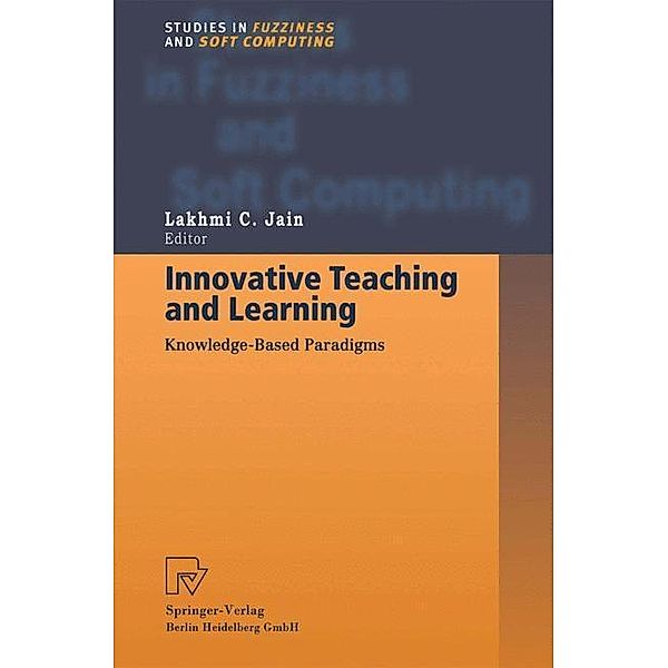 Innovative Teaching and Learning / Studies in Fuzziness and Soft Computing Bd.36, Lakhmi C. Jain