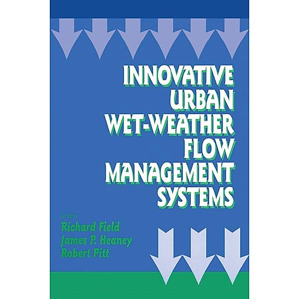 Innovative Urban Wet-Weather Flow Management Systems, Richard Field, James P. Heaney, Robert Pitt