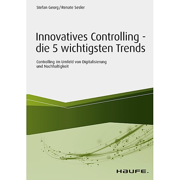 Innovatives Controlling - die 5 wichtigsten Trends / Haufe Fachbuch, Renate Sesler, Stefan Georg