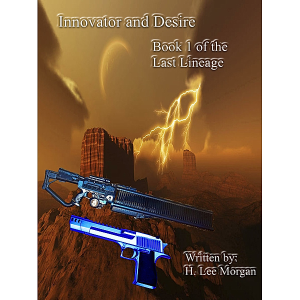 Innovator and Desire (Book 1 in the Last Lineage), H. Lee, Jr Morgan