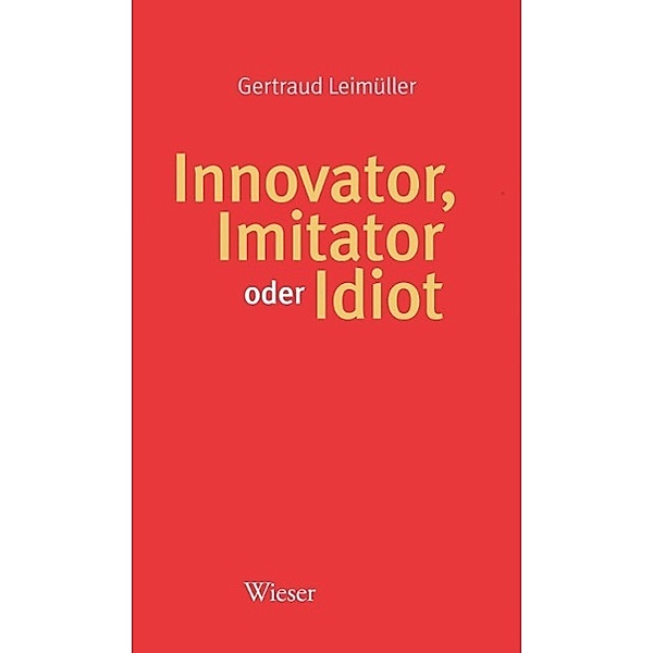 Innovator, Imitator oder Idiot, Gertraud Leimüller