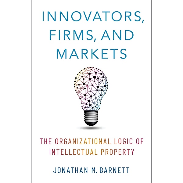 Innovators, Firms, and Markets, Jonathan M. Barnett