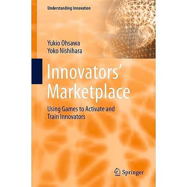 Innovators' Marketplace / Understanding Innovation, Yukio Ohsawa, Yoko Nishihara