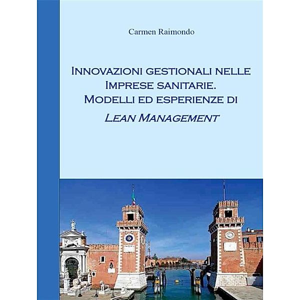 Innovazioni gestionali nelle imprese sanitarie. Modelli ed esperienze di Lean Management, Carmen Raimondo