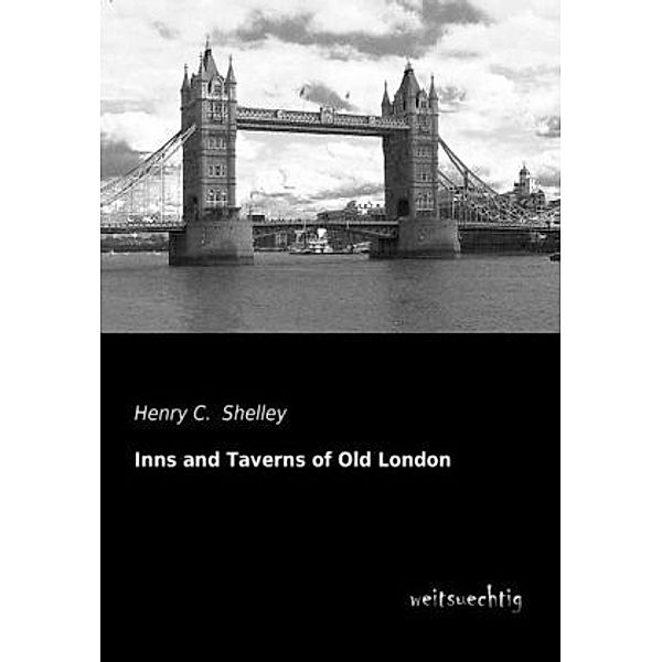 Inns and Taverns of Old London, Henry C. Shelley