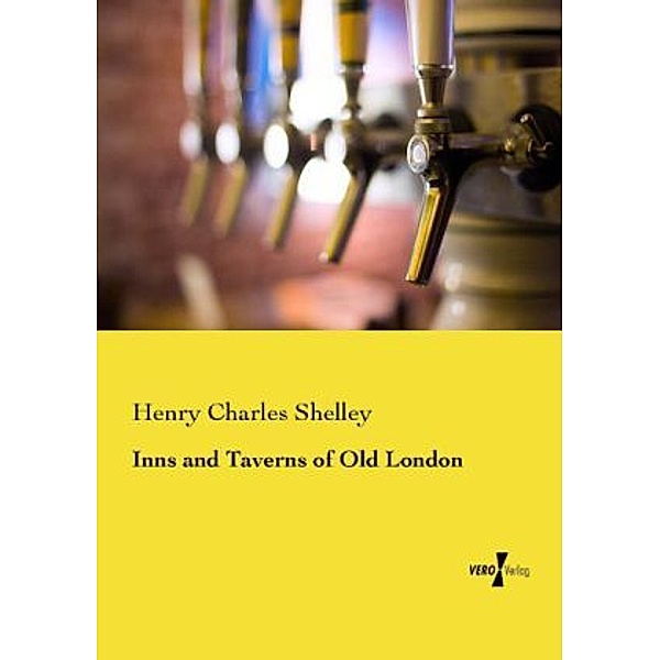 Inns and Taverns of Old London, Henry C. Shelley