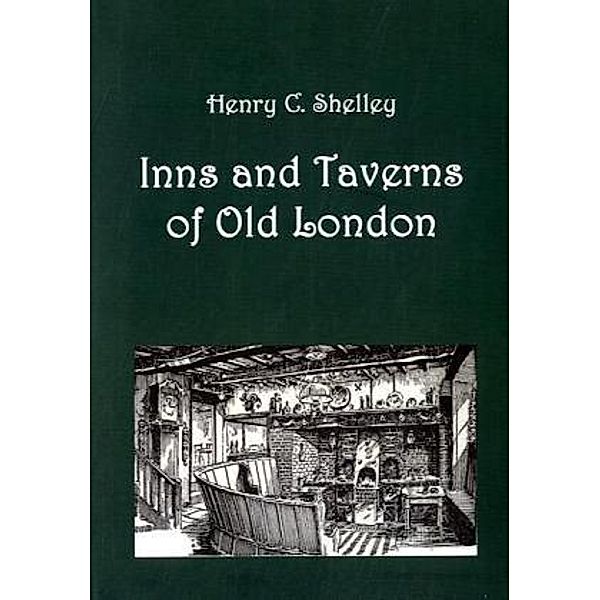 Inns and Taverns of Old London, Henry C. Shelley