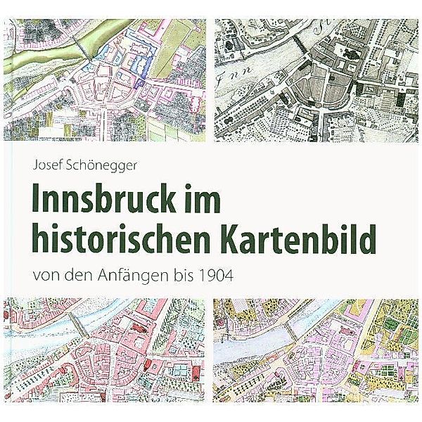 Innsbruck im historischen Kartenbild von den Anfängen bis 1904, Josef Schönegger