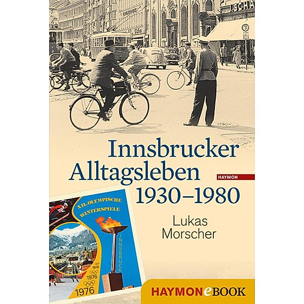 Innsbrucker Alltagsleben 1930-1980 / Veröffentlichungen des Innsbrucker Stadtarchivs, Neue Folge Bd.50, Lukas Morscher