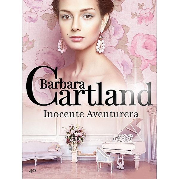 Inocente Aventurera / La Colección Eterna de Barbara Cartland Bd.40, Barbara Cartland