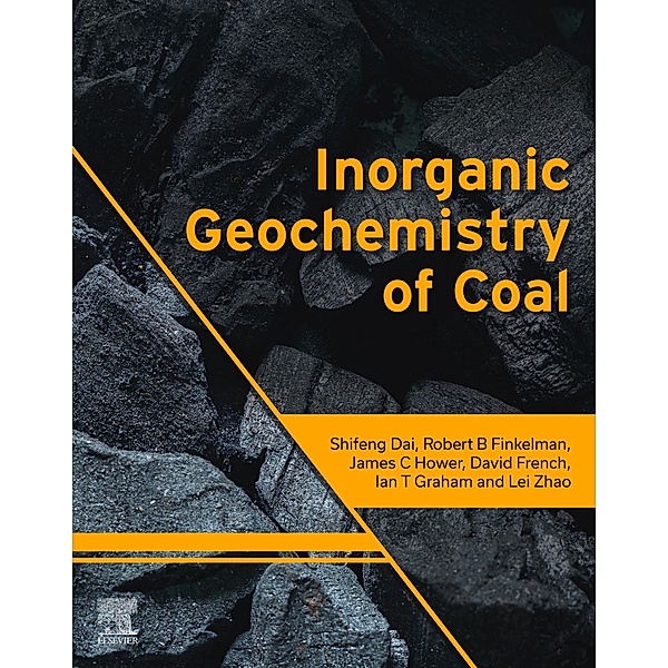 Inorganic Geochemistry of Coal, Shifeng Dai, Robert B. Finkelman, James C. Hower, David French, Ian T. Graham, Lei Zhao