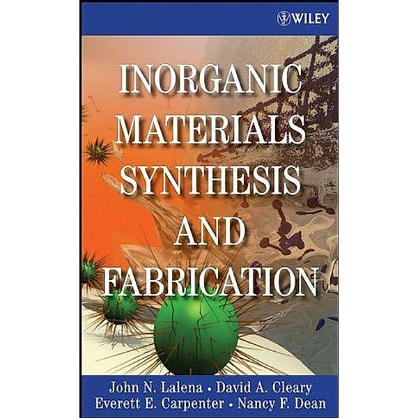 Inorganic Materials Synthesis and Fabrication, John N. Lalena, David A. Cleary, Everett Carpenter, Nancy F. Dean