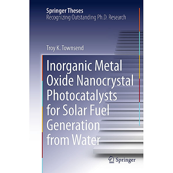 Inorganic Metal Oxide Nanocrystal Photocatalysts for Solar Fuel Generation from Water, Troy K. Townsend