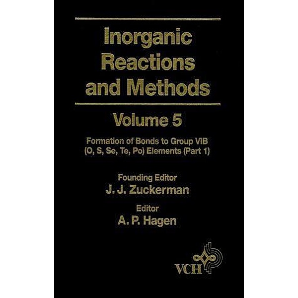 Inorganic Reactions and Methods, Volume 5, The Formation of Bonds to Group VIB (O, S, Se, Te, Po) Elements (Part 1) / Inorganic Reactions and Methods Bd.5