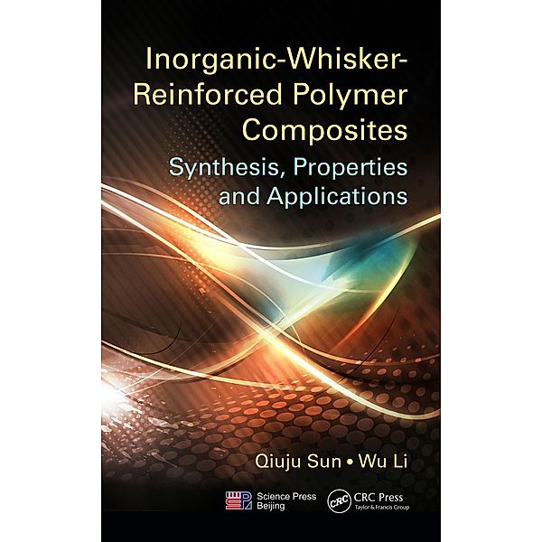 Inorganic-Whisker-Reinforced Polymer Composites, Qiuju Sun, Wu Li