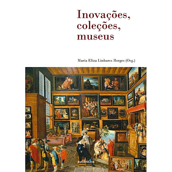 Inovações, coleções, museus, Maria Eliza Linhares Borges