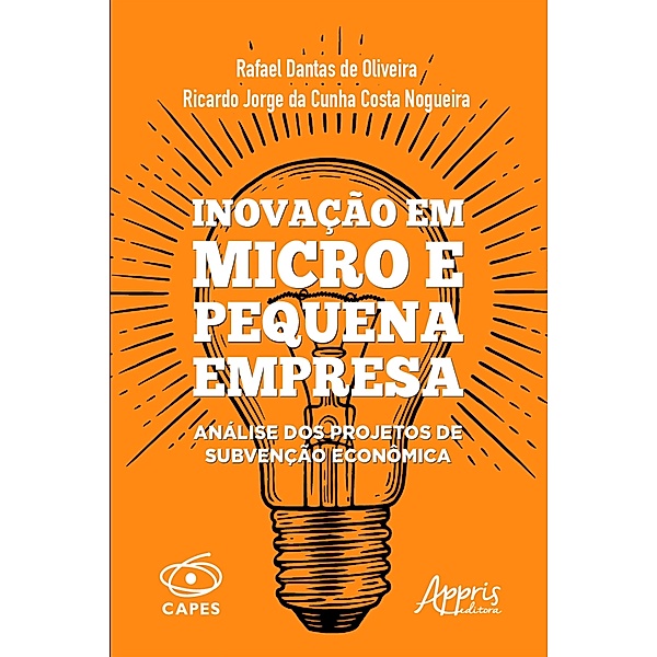 Inovação em Micro e Pequena Empresa: Análise dos Projetos de Subvenção Econômica, Rafael Dantas de Oliveira, Ricardo Jorge Cunha Costa da Nogueira