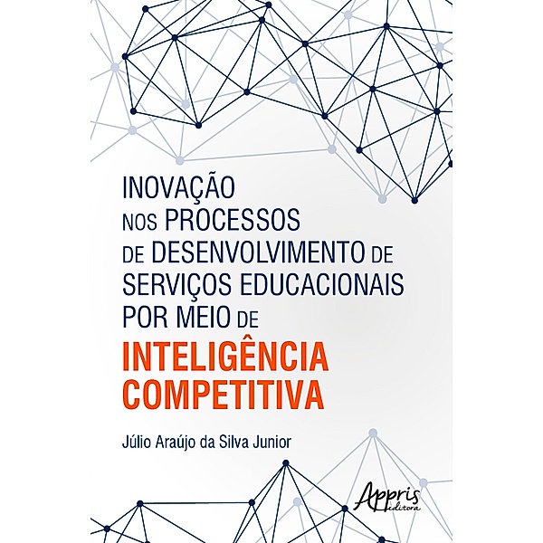 Inovação nos Processos de Desenvolvimento de Serviços Educacionais por Meio de Inteligência Competitiva, Júlio Araújo da Silva Junior