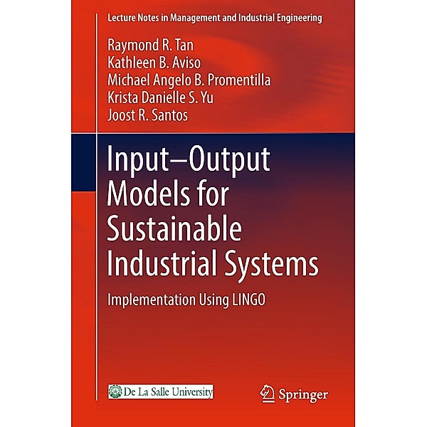 Input-Output Models for Sustainable Industrial Systems / Lecture Notes in Management and Industrial Engineering, Raymond R. Tan, Kathleen B. Aviso, Michael Angelo B. Promentilla, Krista Danielle S. Yu, Joost R. Santos