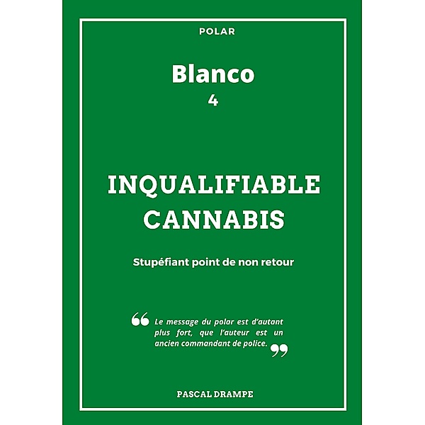 Inqualifiable cannabis / Blanco Bd.4, Pascal Drampe