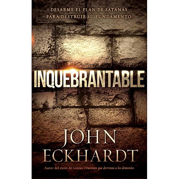 Inquebrantable, John Eckhardt